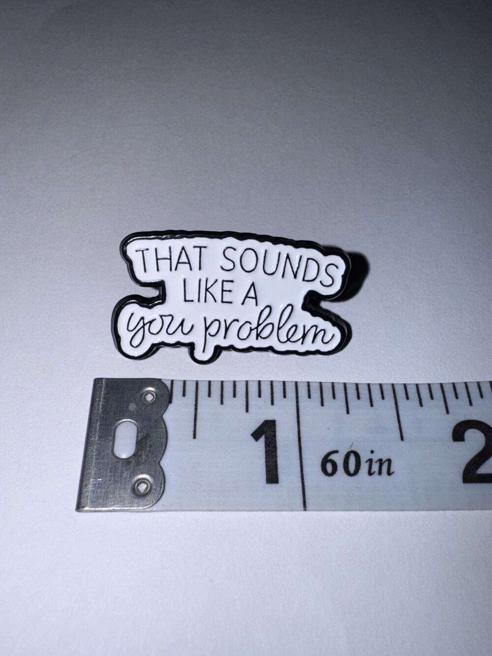 That Sounds Like A You Problem Script Pin Brooch